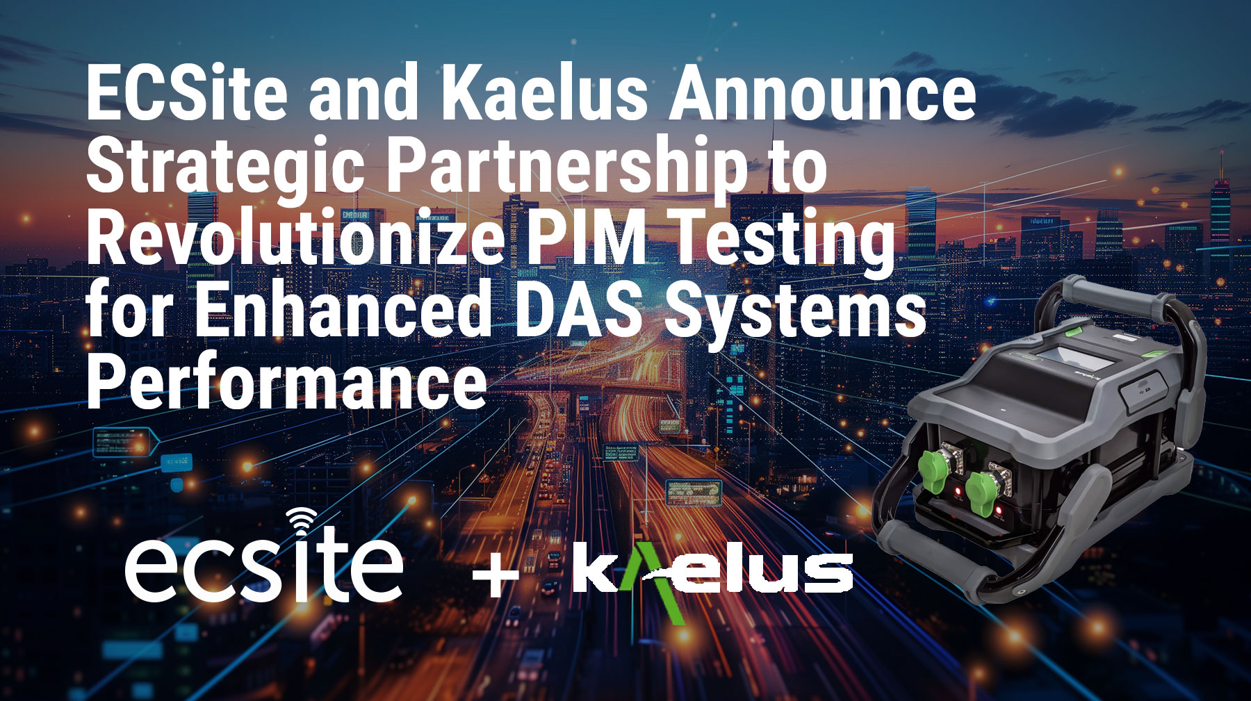 Featured image for “ECSite and Kaelus Announce Strategic Partnership to Revolutionize PIM Testing for Enhanced DAS Systems Performance”